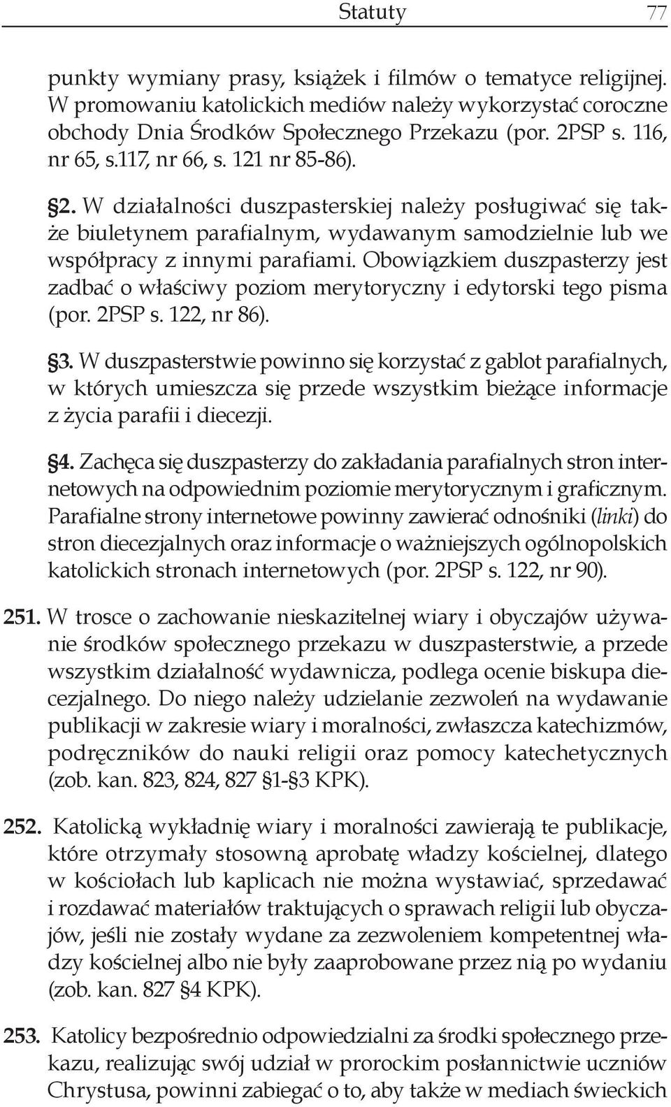 Obowiązkiem duszpasterzy jest zadbać o właściwy poziom merytoryczny i edytorski tego pisma (por. 2PSP s. 122, nr 86). 3.