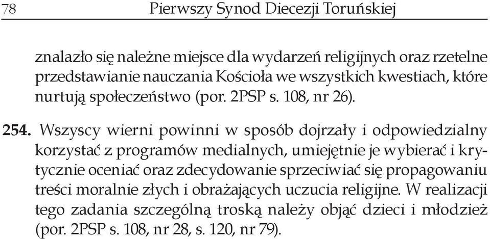 Wszyscy wierni powinni w sposób dojrzały i odpowiedzialny korzystać z programów medialnych, umiejętnie je wybierać i krytycznie oceniać oraz