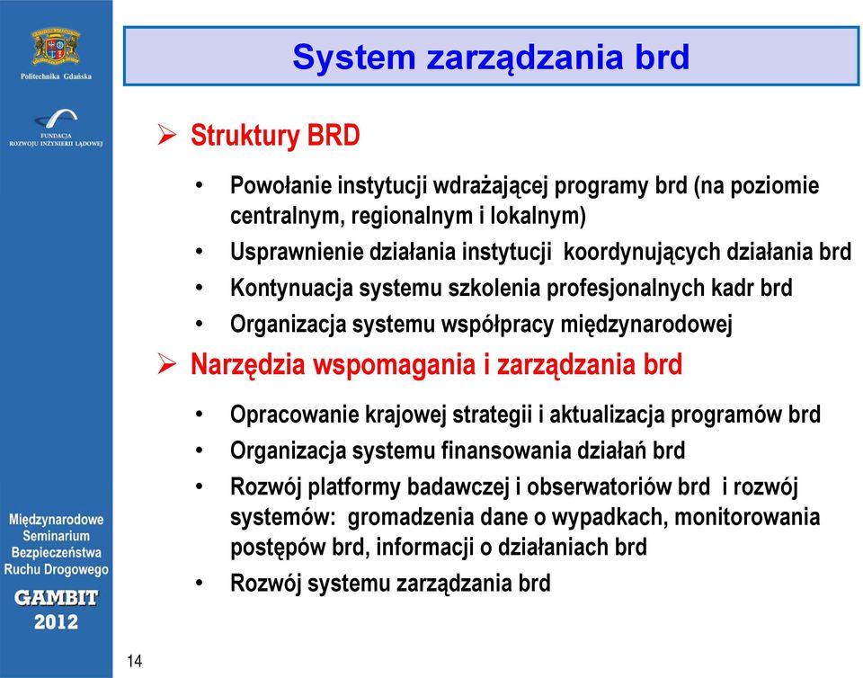 międzynarodowej Narzędzia wspomagania i zarządzania brd Opracowanie krajowej strategii i aktualizacja programów brd Organizacja systemu finansowania działań brd