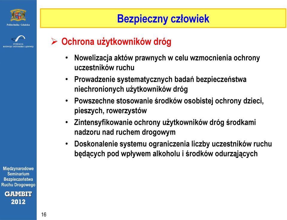 osobistej ochrony dzieci, pieszych, rowerzystów Zintensyfikowanie ochrony użytkowników dróg środkami nadzoru nad ruchem