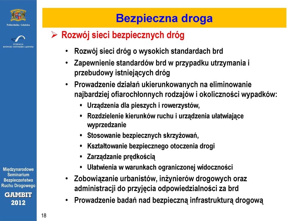 ruchu i urządzenia ułatwiające wyprzedzanie Stosowanie bezpiecznych skrzyżowań, Kształtowanie bezpiecznego otoczenia drogi Zarządzanie prędkością Ułatwienia w warunkach