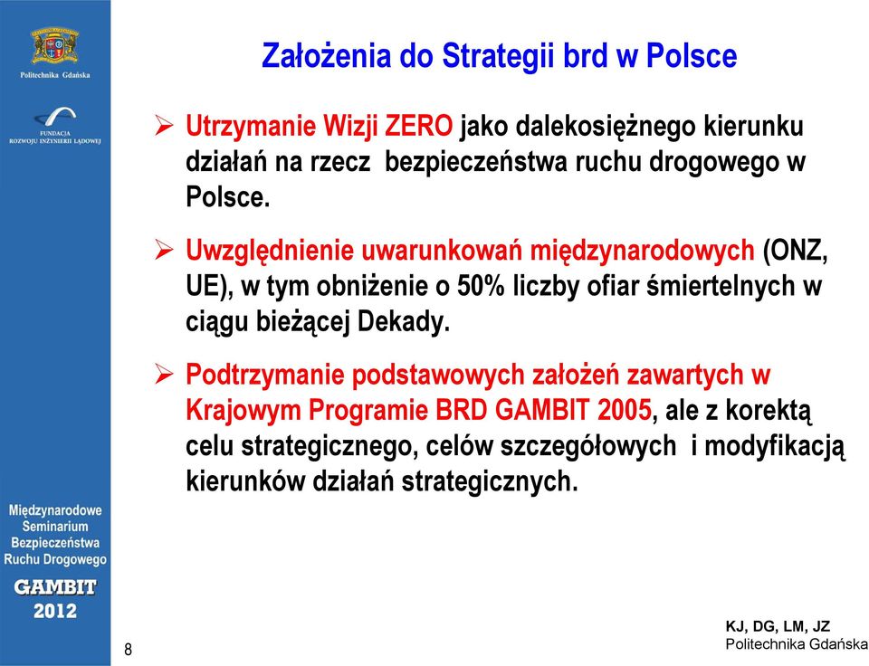 Uwzględnienie uwarunkowań międzynarodowych (ONZ, UE), w tym obniżenie o 50% liczby ofiar śmiertelnych w ciągu bieżącej