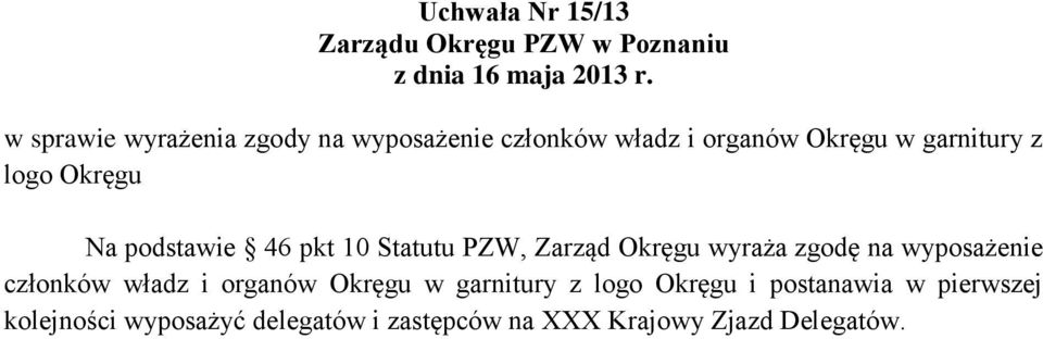 wyraża zgodę na wyposażenie członków władz i organów Okręgu w garnitury z logo Okręgu i