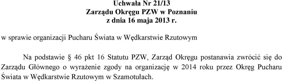 zwrócić się do Zarządu Głównego o wyrażenie zgody na organizację w