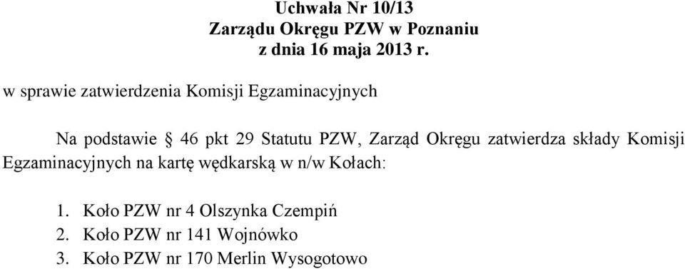 Komisji Egzaminacyjnych na kartę wędkarską w n/w Kołach: 1.