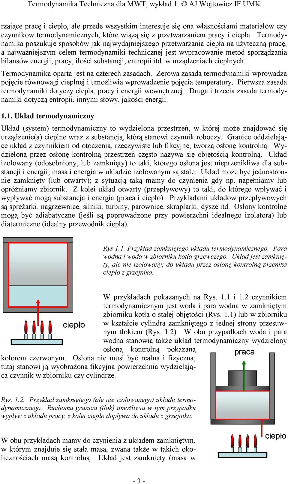 pracy, ilości substancji, entropii itd. w urządzeniach cieplnych. Termodynamika oparta jest na czterech zasadach.