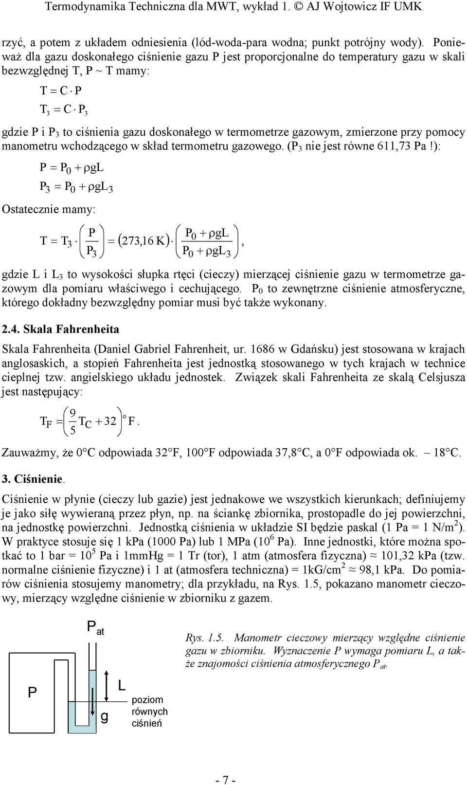 gazowym, zmierzone przy pomocy manometru wchodzącego w skład termometru gazowego. (P 3 nie jest równe 611,73 Pa!