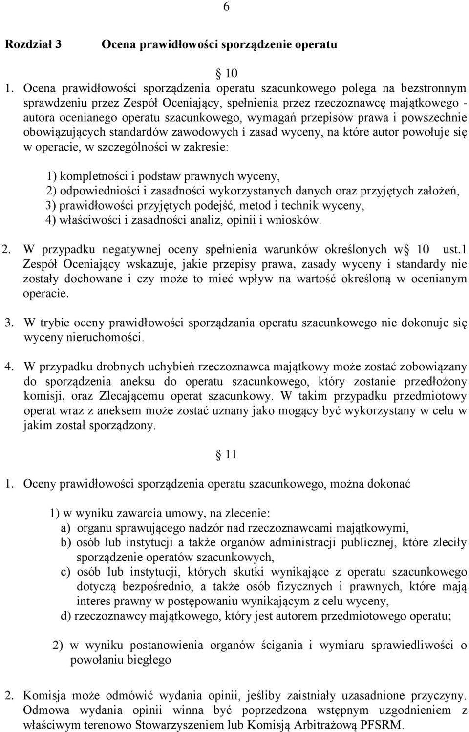 wymagań przepisów prawa i powszechnie obowiązujących standardów zawodowych i zasad wyceny, na które autor powołuje się w operacie, w szczególności w zakresie: 1) kompletności i podstaw prawnych