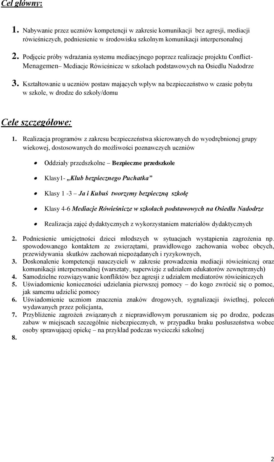 Kształtowanie u uczniów postaw mających wpływ na bezpieczeństwo w czasie pobytu w szkole, w drodze do szkoły/domu Cele szczegółowe: 1.