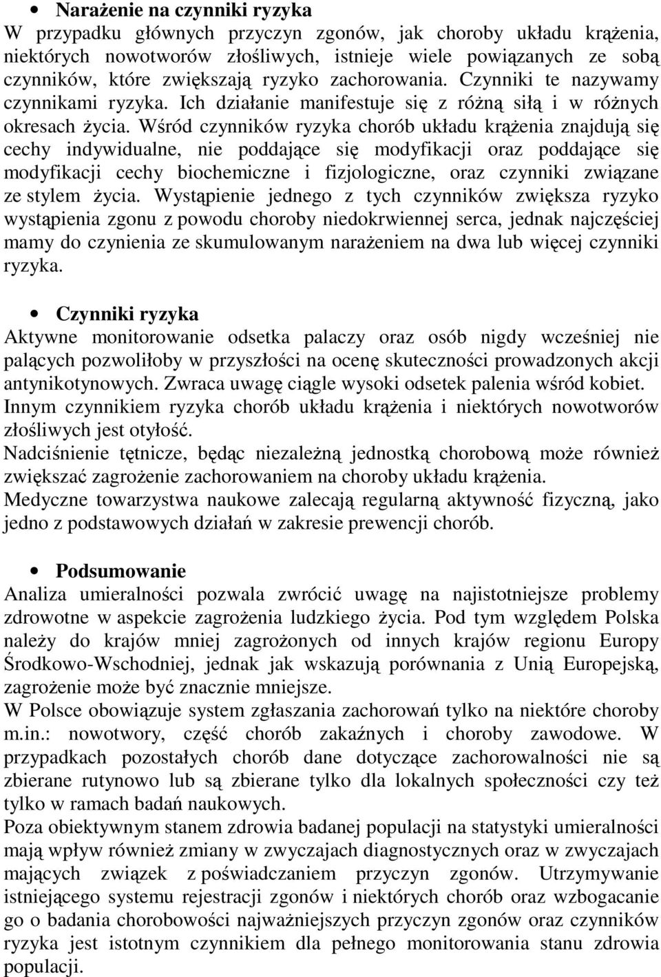 Wród czynników ryzyka chorób układu krenia znajduj si cechy indywidualne, nie poddajce si modyfikacji oraz poddajce si modyfikacji cechy biochemiczne i fizjologiczne, oraz czynniki zwizane ze stylem