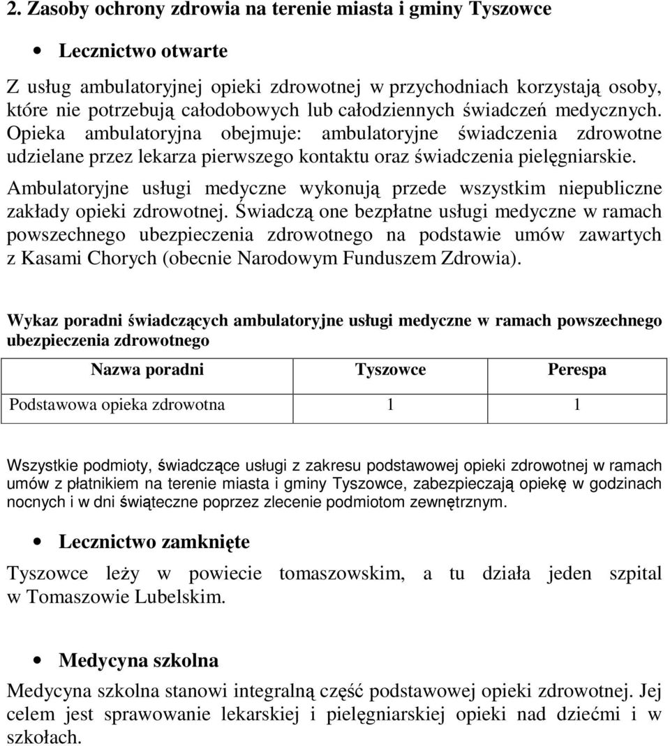 Ambulatoryjne usługi medyczne wykonuj przede wszystkim niepubliczne zakłady opieki zdrowotnej.