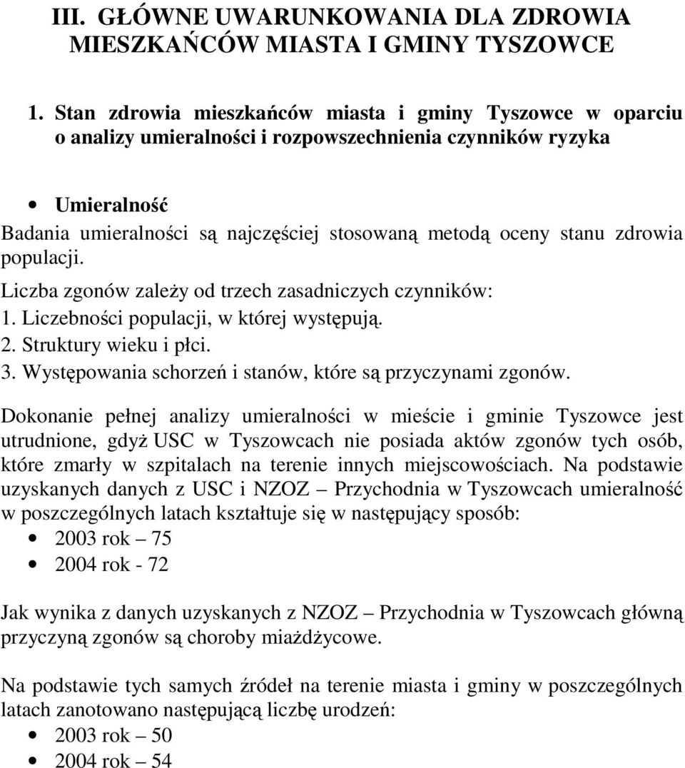 Liczba zgonów zaley od trzech zasadniczych czynników: 1. Liczebnoci populacji, w której wystpuj. 2. Struktury wieku i płci. 3. Wystpowania schorze i stanów, które s przyczynami zgonów.