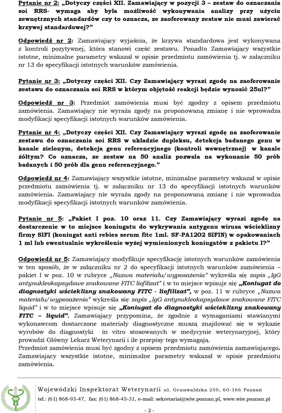 standardowej? Odpowiedź nr 2: Zamawiający wyjaśnia, że krzywa standardowa jest wykonywana z kontroli pozytywnej, która stanowi część zestawu.