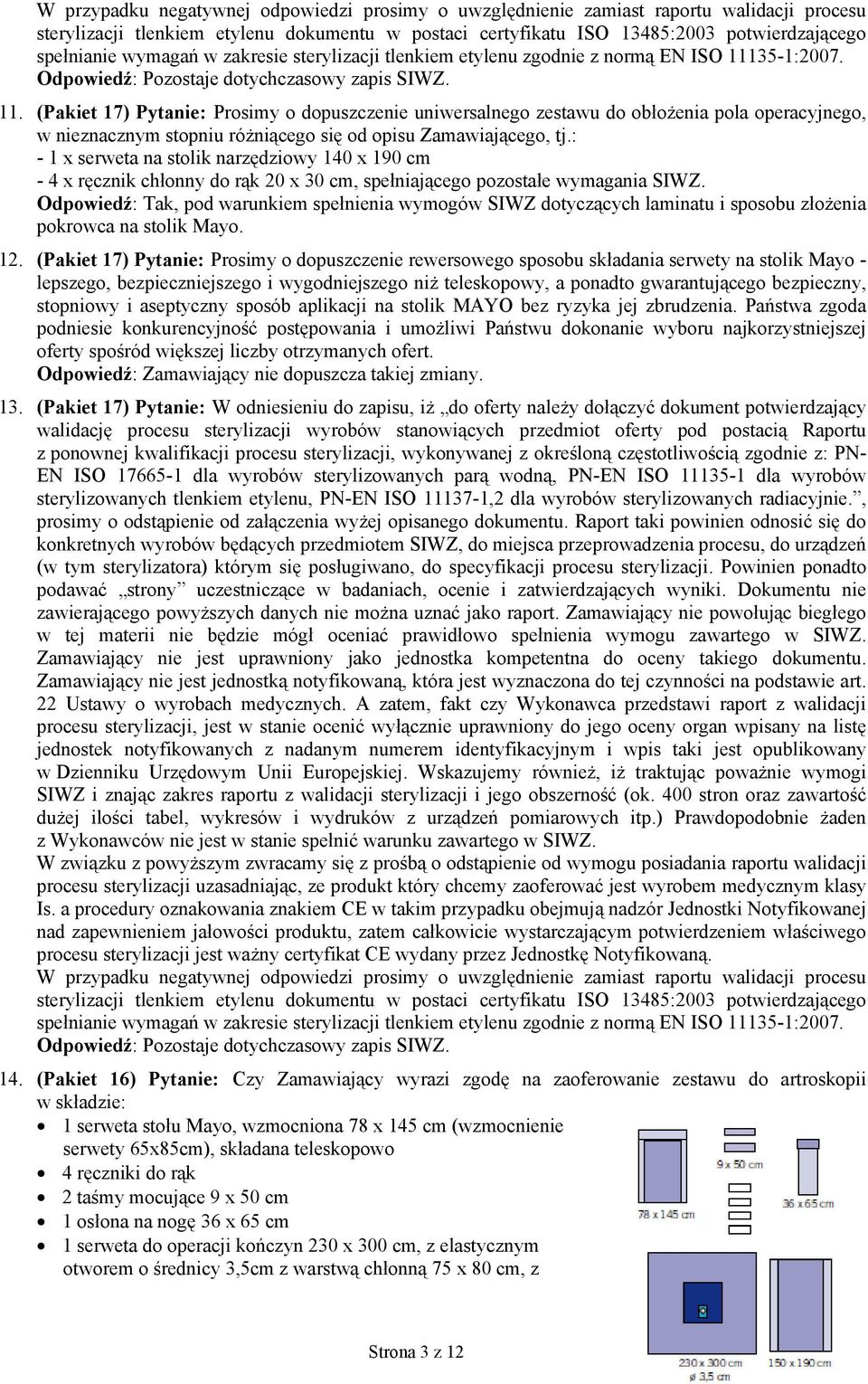 35-1:2007. Odpowiedź: Pozostaje dotychczasowy zapis SIWZ. 11.