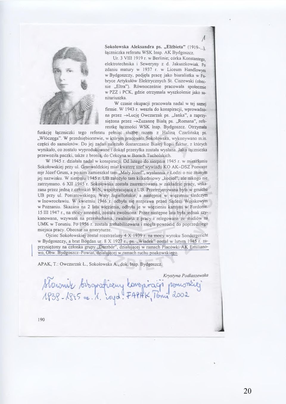 Równocześnie pracowała społecznie w PZZ i PCK, gdzie otrzymała wyszkolenie jako sanitariuszka. W czasie okupacji pracowała nadal w tej samej firmie. W 1943 r.