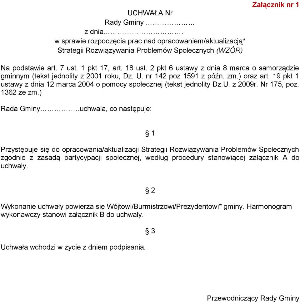 19 pkt 1 ustawy z dnia 12 marca 2004 o pomocy społecznej (tekst jednolity Dz.U. z 2009r. Nr 175, poz. 1362 ze zm.) Rada Gminy.