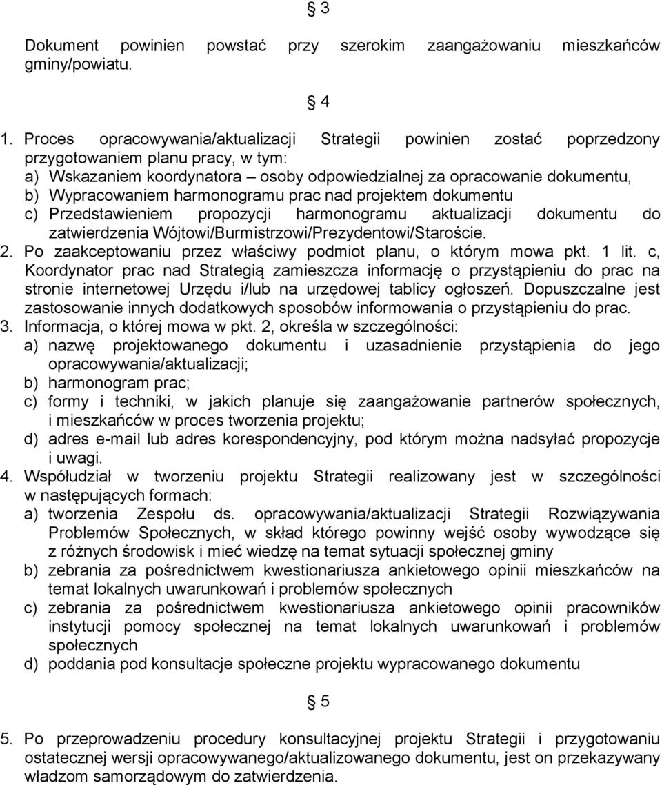 harmonogramu prac nad projektem dokumentu c) Przedstawieniem propozycji harmonogramu aktualizacji dokumentu do zatwierdzenia Wójtowi/Burmistrzowi/Prezydentowi/Staroście. 2.