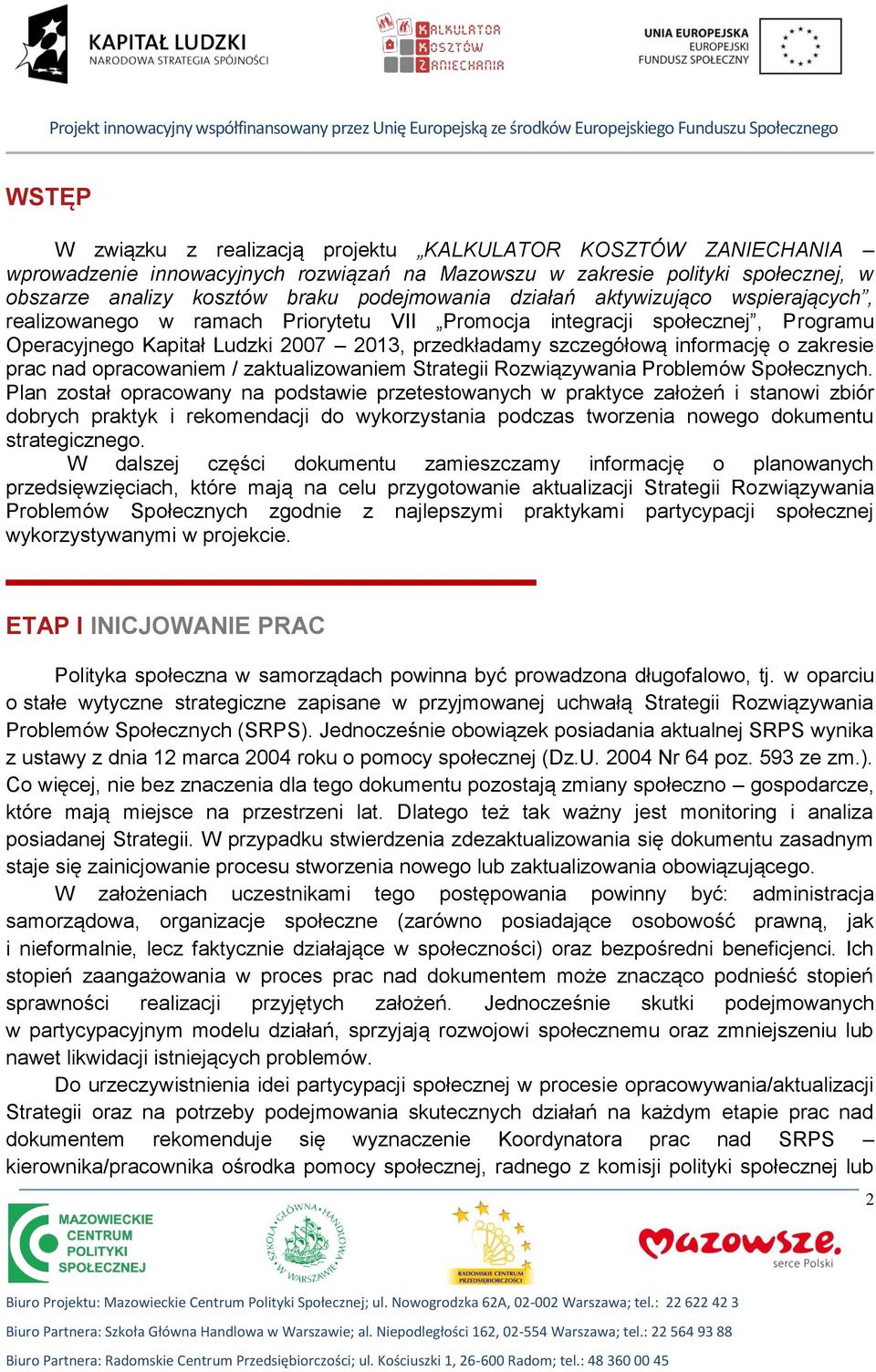 integracji społecznej, Programu Operacyjnego Kapitał Ludzki 2007 2013, przedkładamy szczegółową informację o zakresie prac nad opracowaniem / zaktualizowaniem Strategii Rozwiązywania Problemów