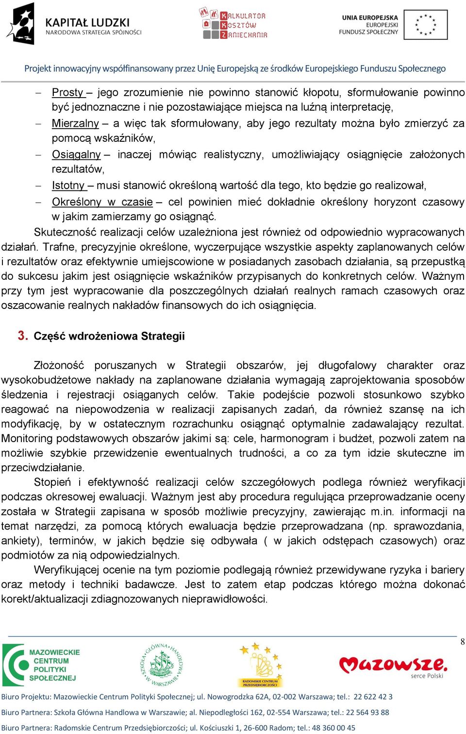 osiągnięcie założonych rezultatów, Istotny musi stanowić określoną wartość dla tego, kto będzie go realizował, Określony w czasie cel powinien mieć dokładnie określony horyzont czasowy w jakim