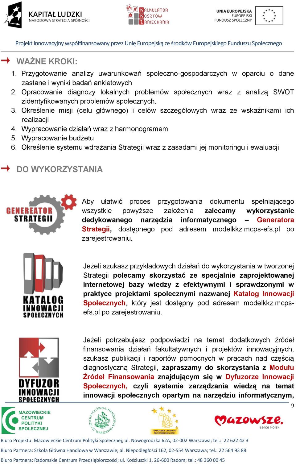 Opracowanie diagnozy lokalnych problemów społecznych wraz z analizą SWOT zidentyfikowanych problemów społecznych. 3.