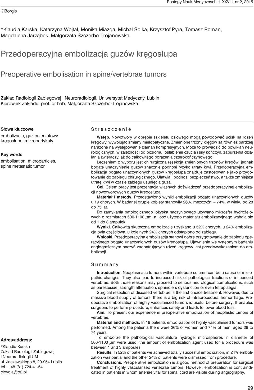 guzów kręgosłupa Preoperative embolisation in spine/vertebrae tumors Zakład Radiologii Zabiegowej i Neuroradiologii, Uniwersytet Medyczny, Lublin Kierownik Zakładu: prof. dr hab.