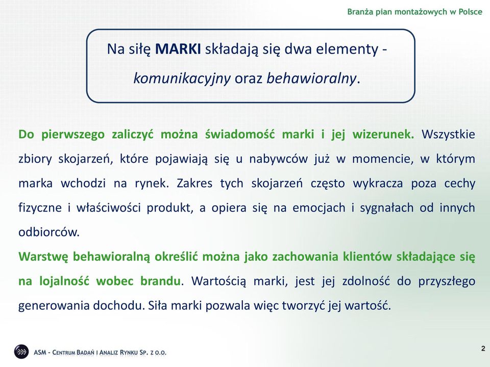 Zakres tych skojarzeń często wykracza poza cechy fizyczne i właściwości produkt, a opiera się na emocjach i sygnałach od innych odbiorców.