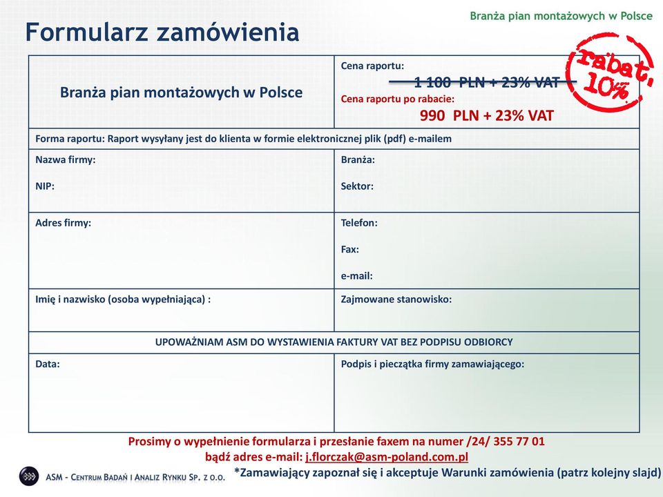 : Zajmowane stanowisko: UPOWAŻNIAM ASM DO WYSTAWIENIA FAKTURY VAT BEZ PODPISU ODBIORCY Data: Podpis i pieczątka firmy zamawiającego: Prosimy o wypełnienie formularza