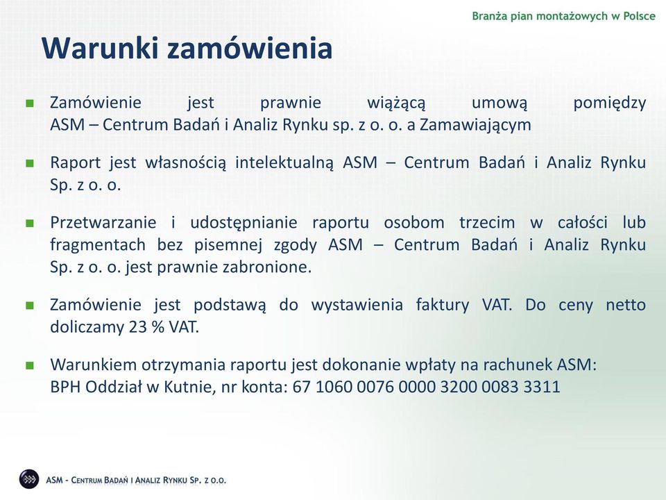 o. Przetwarzanie i udostępnianie raportu osobom trzecim w całości lub fragmentach bez pisemnej zgody ASM Centrum Badań i Analiz Rynku Sp. z o. o. jest prawnie zabronione.