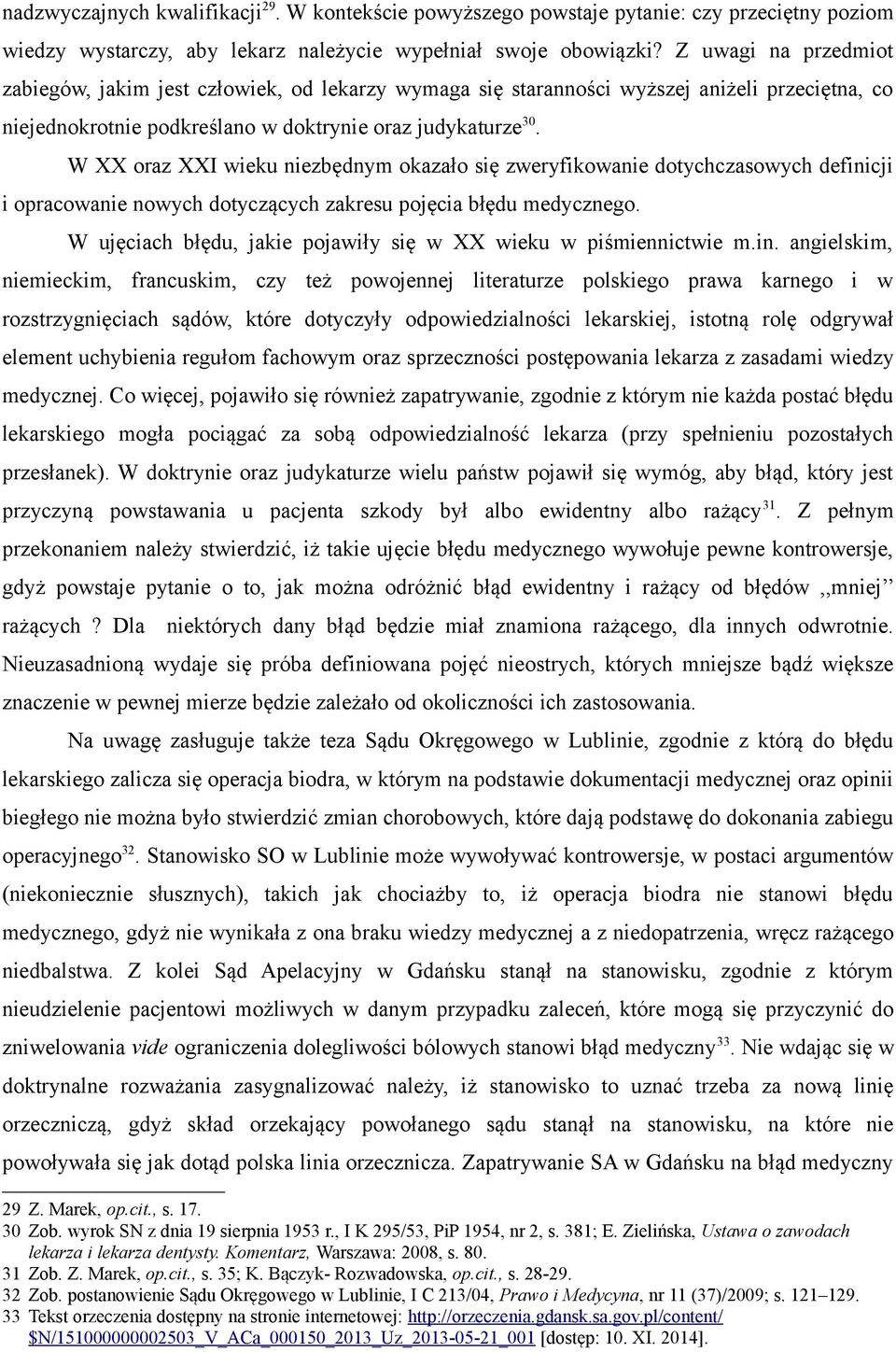 W XX oraz XXI wieku niezbędnym okazało się zweryfikowanie dotychczasowych definicji i opracowanie nowych dotyczących zakresu pojęcia błędu medycznego.