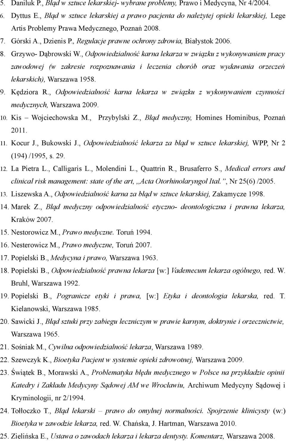 , Regulacje prawne ochrony zdrowia, Białystok 2006. 8. Grzywo- Dąbrowski W.