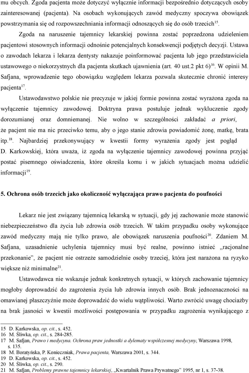 Zgoda na naruszenie tajemnicy lekarskiej powinna zostać poprzedzona udzieleniem pacjentowi stosownych informacji odnośnie potencjalnych konsekwencji podjętych decyzji.