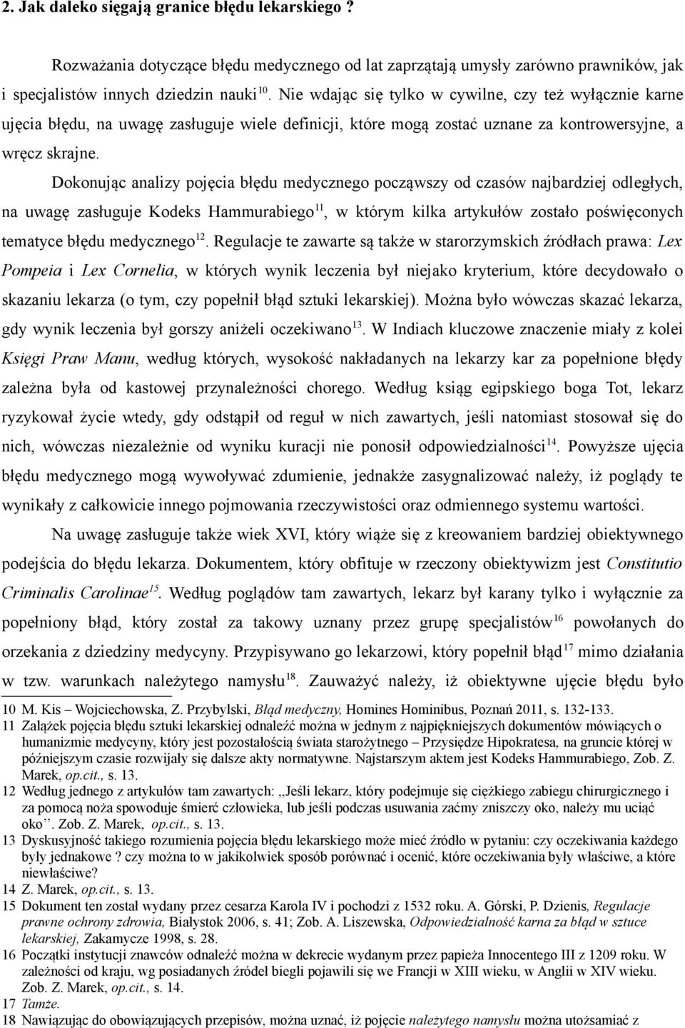 Dokonując analizy pojęcia błędu medycznego począwszy od czasów najbardziej odległych, na uwagę zasługuje Kodeks Hammurabiego 11, w którym kilka artykułów zostało poświęconych tematyce błędu