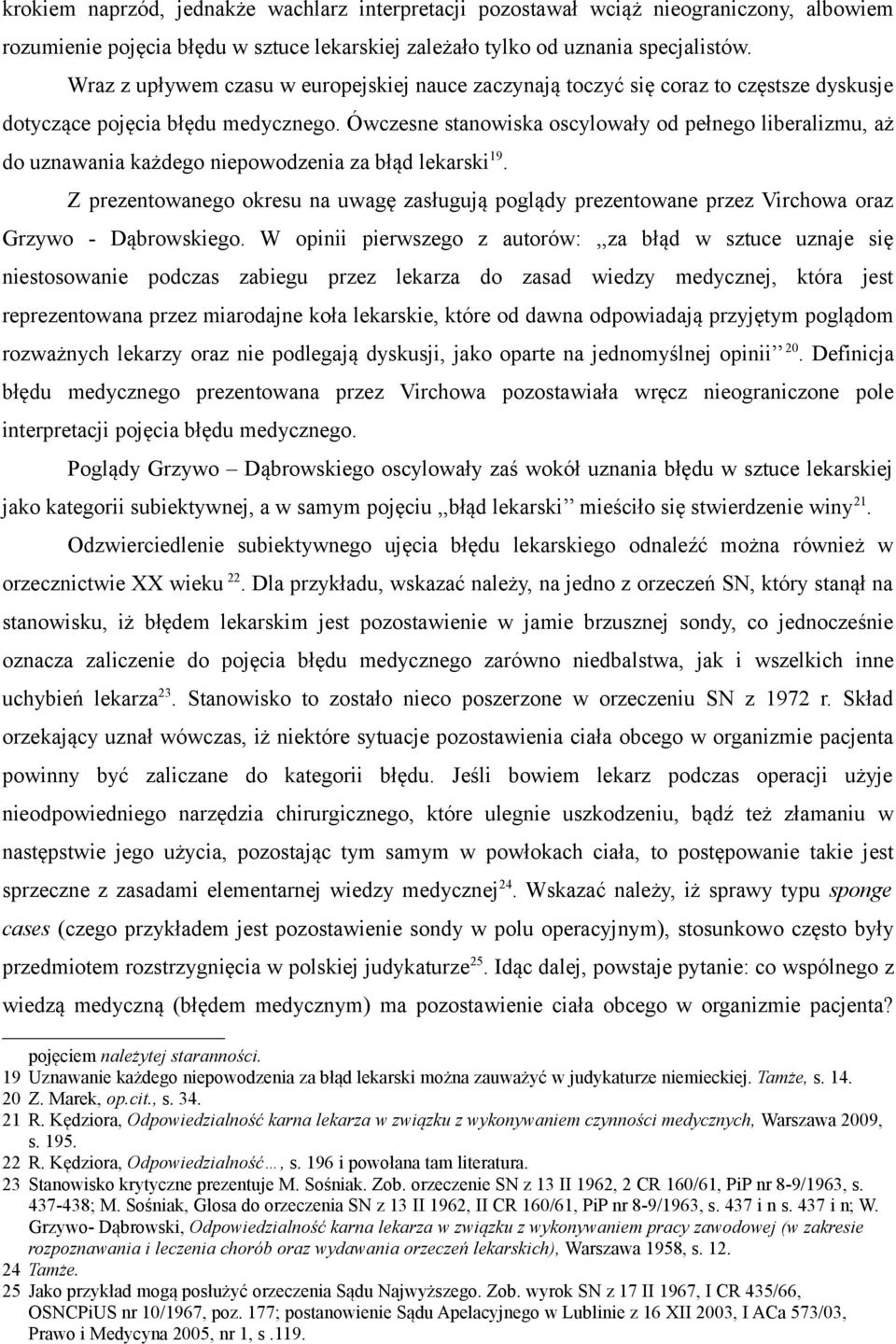 Ówczesne stanowiska oscylowały od pełnego liberalizmu, aż do uznawania każdego niepowodzenia za błąd lekarski 19.