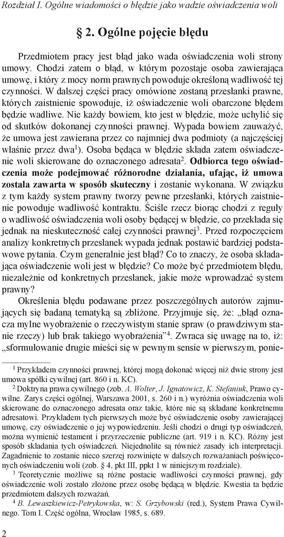 W dalszej części pracy omówione zostaną przesłanki prawne, których zaistnienie spowoduje, iż oświadczenie woli obarczone błędem będzie wadliwe.