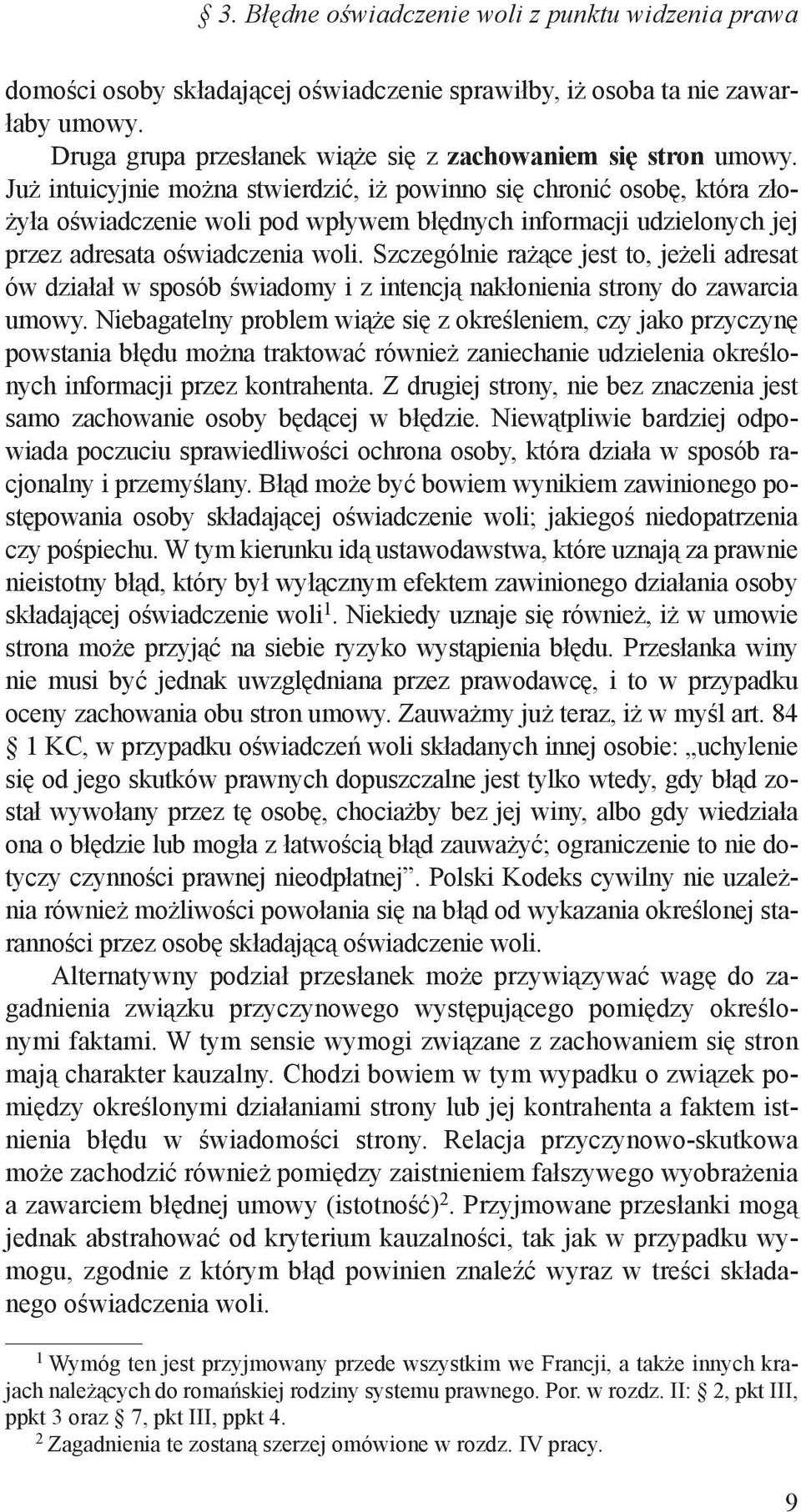 Szczególnie rażące jest to, jeżeli adresat ów działał w sposób świadomy i z intencją nakłonienia strony do zawarcia umowy.