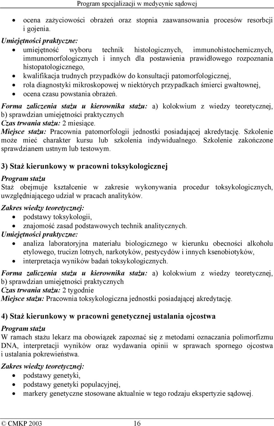 trudnych przypadków do konsultacji patomorfologicznej, rola diagnostyki mikroskopowej w niektórych przypadkach śmierci gwałtownej, ocena czasu powstania obrażeń.