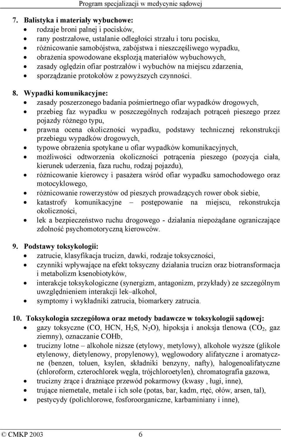 Wypadki komunikacyjne: zasady poszerzonego badania pośmiertnego ofiar wypadków drogowych, przebieg faz wypadku w poszczególnych rodzajach potrąceń pieszego przez pojazdy różnego typu, prawna ocena