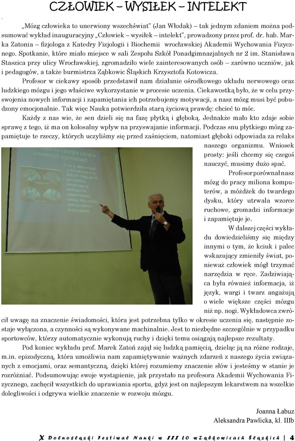 Stanisława Staszica przy ulicy Wrocławskiej, zgromadziło wiele zainteresowanych osób zarówno uczniów, jak i pedagogów, a także burmistrza Ząbkowic Śląskich Krzysztofa Kotowicza.