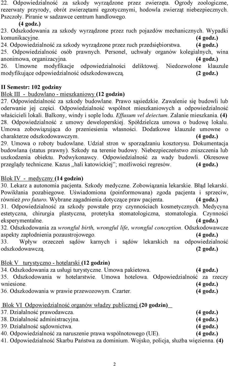 Odpowiedzialność za szkody wyrządzone przez ruch przedsiębiorstwa. 25. Odpowiedzialność osób prawnych. Personel, uchwały organów kolegialnych, wina anonimowa, organizacyjna. 26.