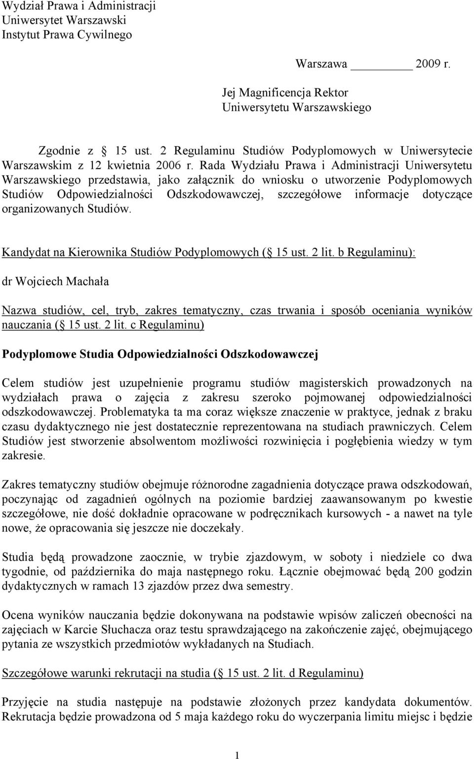 Rada Wydziału Prawa i Administracji Uniwersytetu Warszawskiego przedstawia, jako załącznik do wniosku o utworzenie Podyplomowych Studiów Odpowiedzialności Odszkodowawczej, szczegółowe informacje