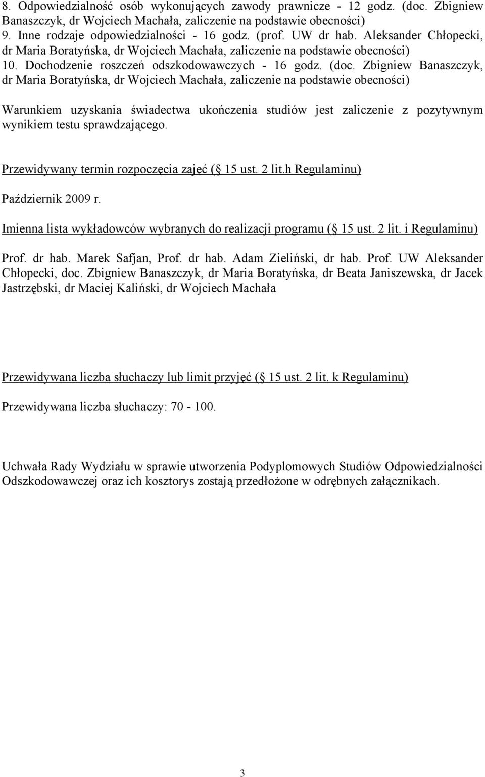 Zbigniew Banaszczyk, dr Maria Boratyńska, dr Wojciech Machała, zaliczenie na podstawie obecności) Warunkiem uzyskania świadectwa ukończenia studiów jest zaliczenie z pozytywnym wynikiem testu