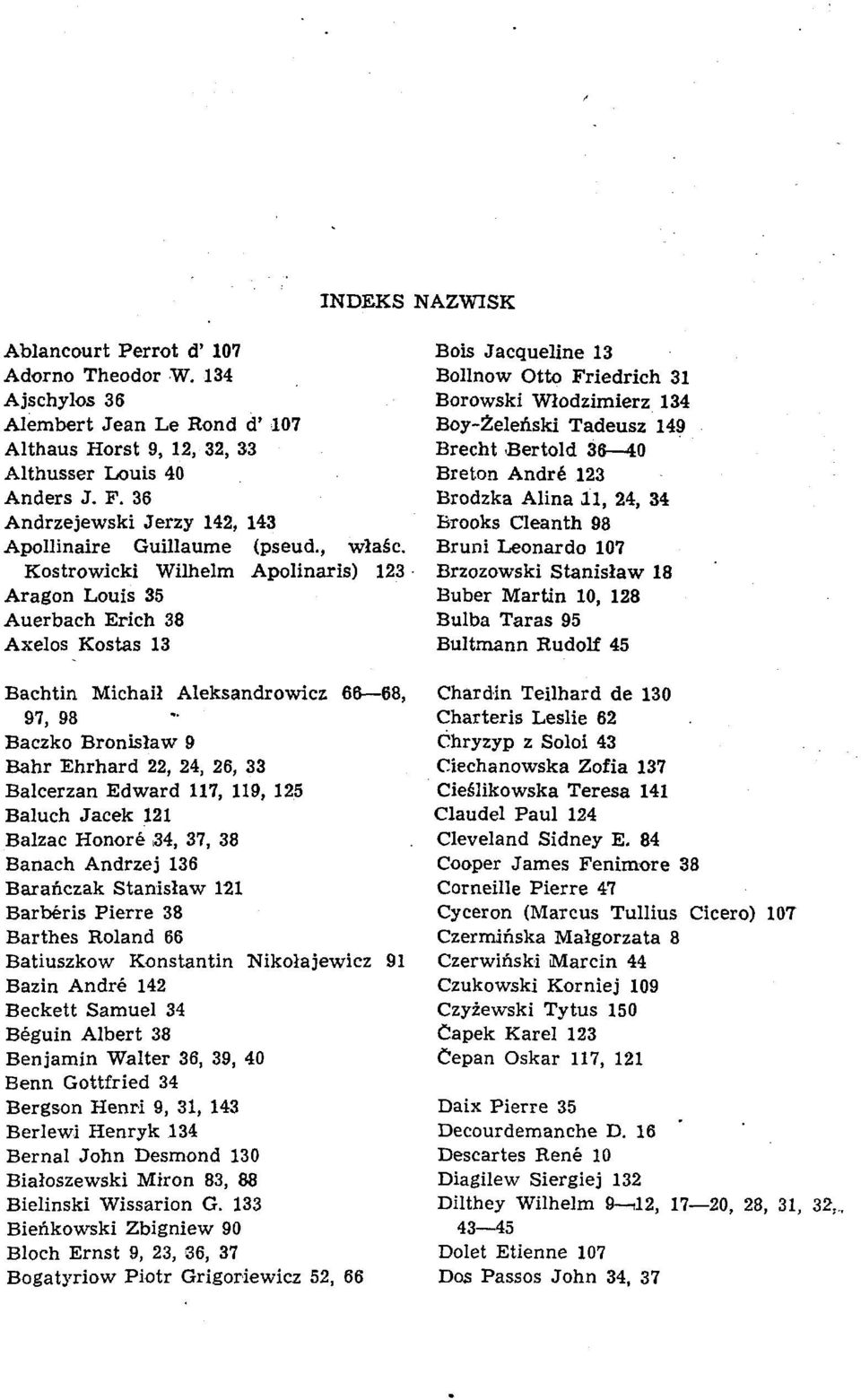 Kostrowicki Wilhelm Apolinaris) 123 Aragon Louis 35 Auerbach Erich 38 Axelos Kostas 13 Bachtin Michail Aleksandrowicz 66 68, 97, 98 Baczko Bronislaw 9 Bahr Ehrhard 22, 24, 26, 33 Balcerzan Edward