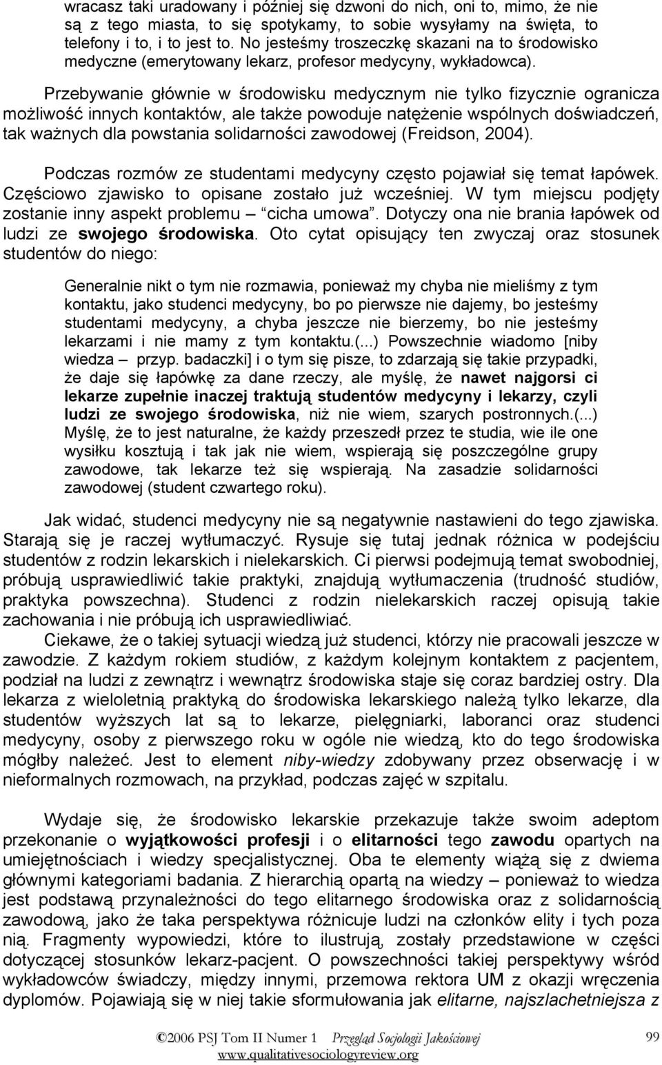 Przebywanie głównie w środowisku medycznym nie tylko fizycznie ogranicza możliwość innych kontaktów, ale także powoduje natężenie wspólnych doświadczeń, tak ważnych dla powstania solidarności