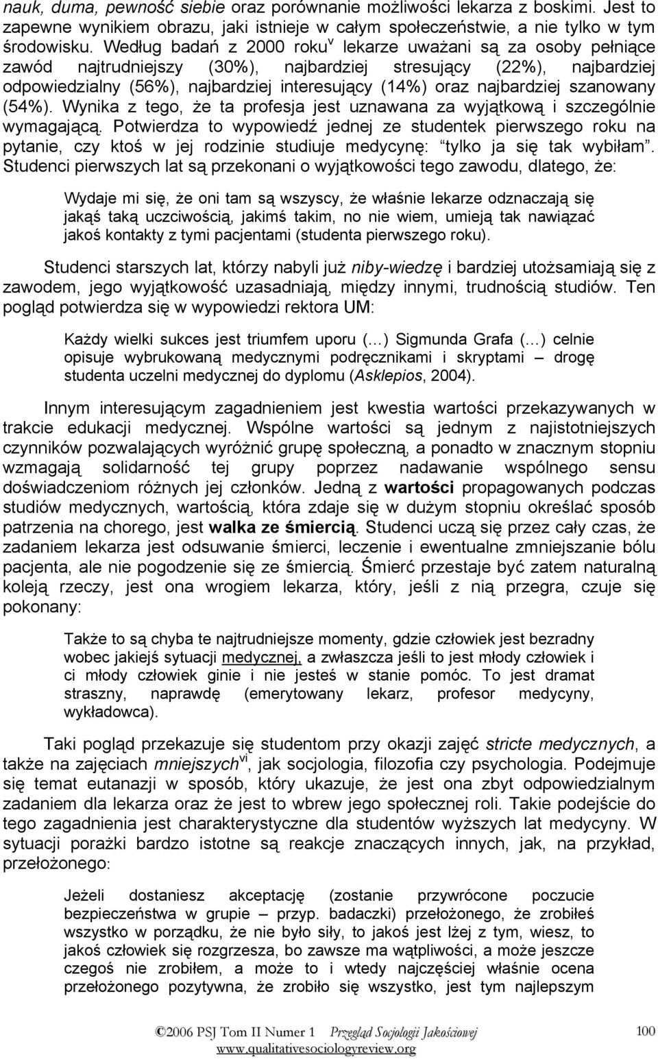 najbardziej szanowany (54%). Wynika z tego, że ta profesja jest uznawana za wyjątkową i szczególnie wymagającą.