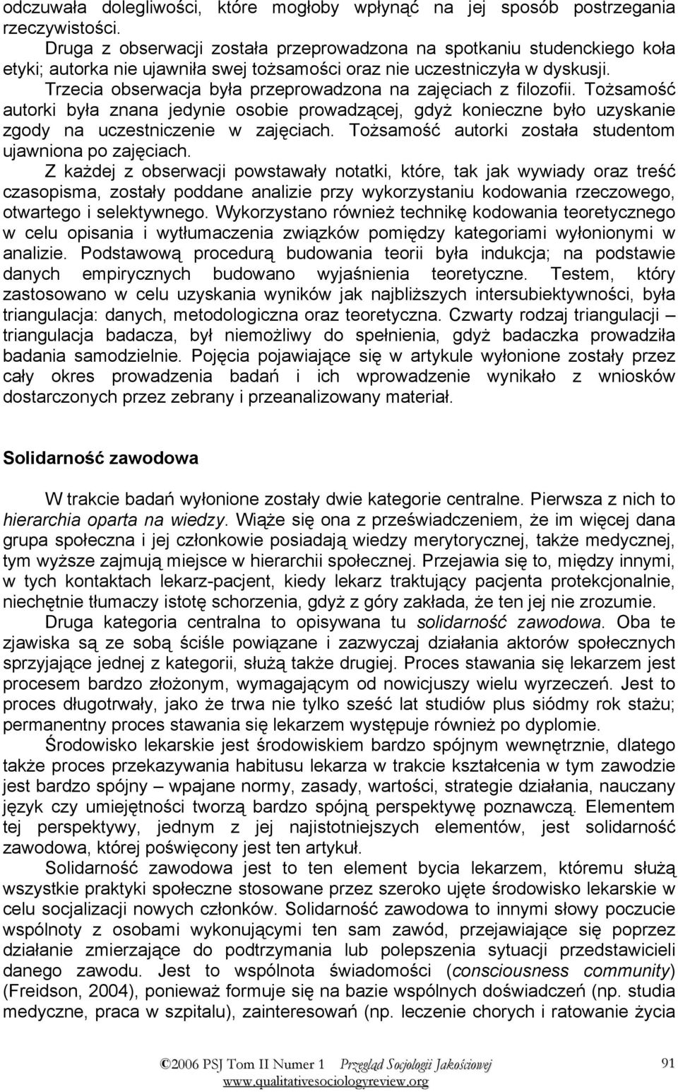 Trzecia obserwacja była przeprowadzona na zajęciach z filozofii. Tożsamość autorki była znana jedynie osobie prowadzącej, gdyż konieczne było uzyskanie zgody na uczestniczenie w zajęciach.