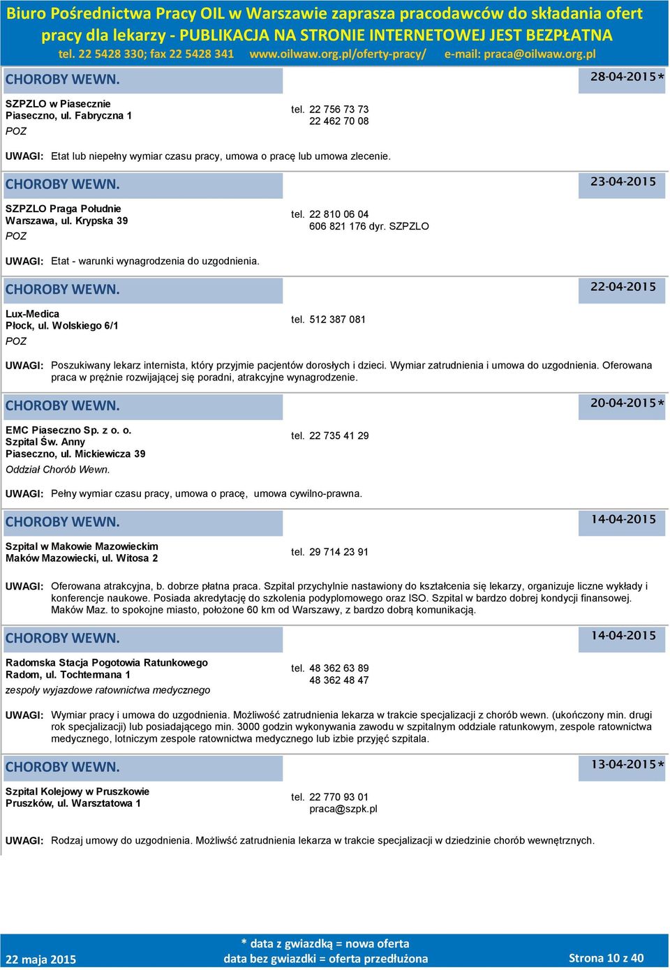 512 387 081 UWAGI: Poszukiwany lekarz internista, który przyjmie pacjentów dorosłych i dzieci. Wymiar zatrudnienia i umowa do uzgodnienia.