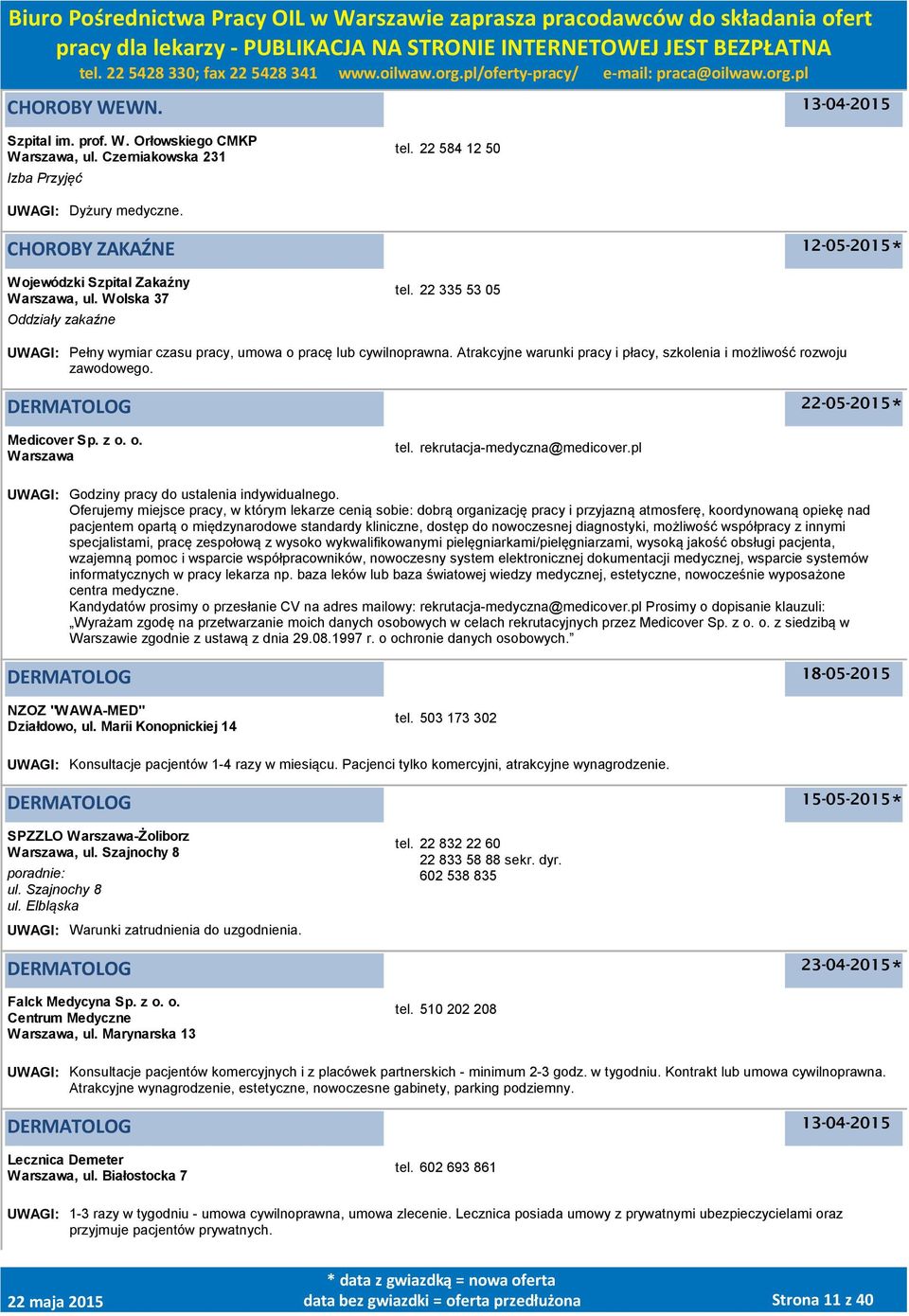 DERMATOLOG Medicover Sp. z o. o. tel. rekrutacja-medyczna@medicover.pl UWAGI: Godziny pracy do ustalenia indywidualnego.