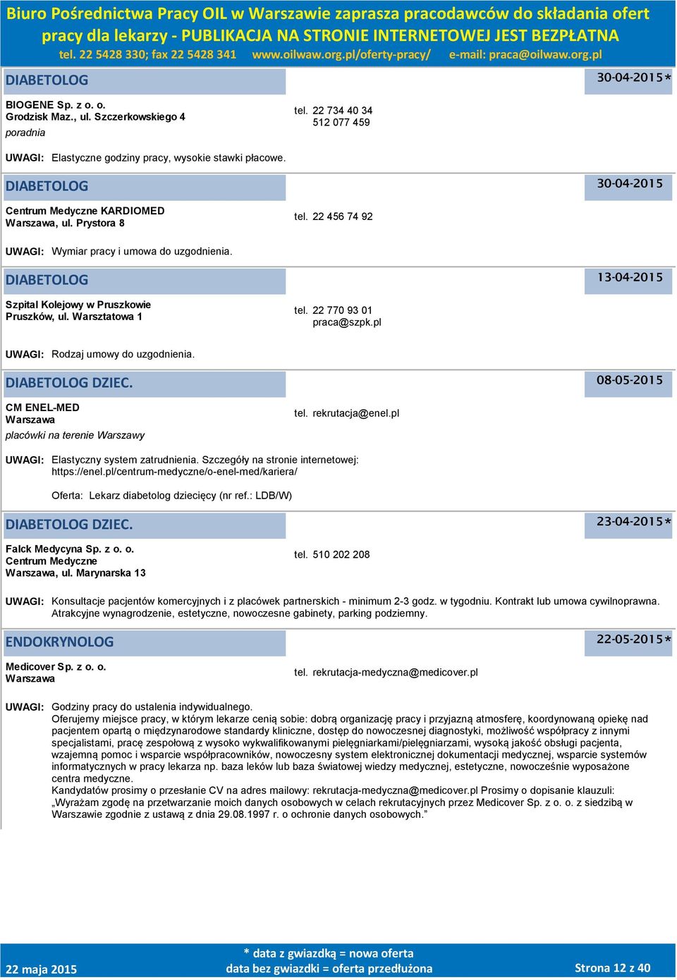 pl UWAGI: Rodzaj umowy do uzgodnienia. DIABETOLOG DZIEC. CM ENEL-MED placówki na terenie Warszawy tel. rekrutacja@enel.pl UWAGI: Elastyczny system zatrudnienia.