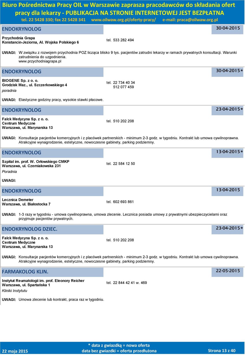 22 734 40 34 512 077 459 UWAGI: Elastyczne godziny pracy, wysokie stawki płacowe. ENDOKRYNOLOG 23-04-2015 Falck Medycyna Sp. z o. o. Centrum Medyczne, ul. Marynarska 13 tel.