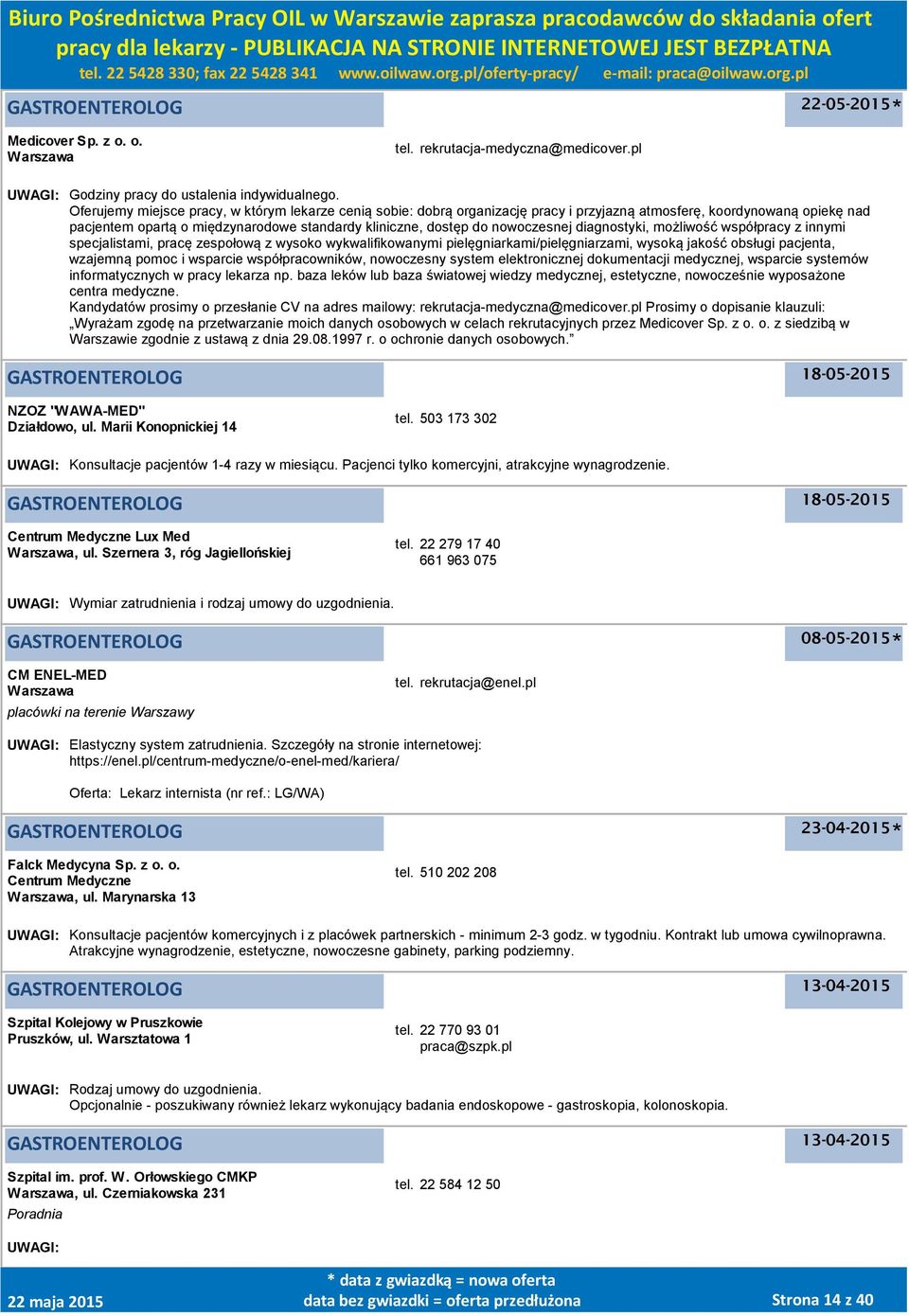 nowoczesnej diagnostyki, możliwość współpracy z innymi specjalistami, pracę zespołową z wysoko wykwalifikowanymi pielęgniarkami/pielęgniarzami, wysoką jakość obsługi pacjenta, wzajemną pomoc i